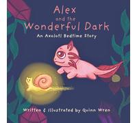Alex and the Wonderful Dark: An Axolotl Bedtime Story: 1