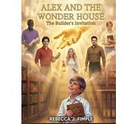 ALEX AND THE WONDERHOUSE: The Builder's Invitation