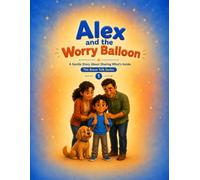 Alex and the Worry Balloon: A Gentle Story About Sharing What's Inside