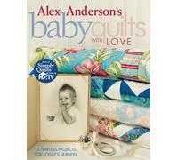 Alex Anderson Alex Anderson's Baby Quilts with Love (Tascabile)