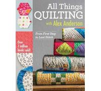 Alex Anderson All Things Quilting with Alex Anderson (Tascabile)