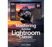 Alex Annie Mastering Adobe Lightroom Classic (Tascabile)
