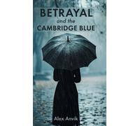Alex Anvik Betrayal and the Cambridge Blue (Copertina rigida)