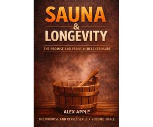 Alex Apple Sauna & Longevity (Tascabile) Promise and Perils