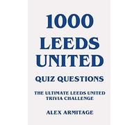 Alex Armitage 1000 Leeds United Quiz Questions - The Ultimate Leeds (Tascabile)