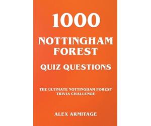 Alex Armitage 1000 Nottingham Forest Quiz Questions - The Ultimate N (Tascabile)