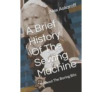 Alex Askaroff A Brief History Of The Sewing Machine (Tascabile)