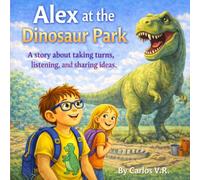 Alex at the Dinosaur Park: A story about taking turns, listening, and sharing ideas.