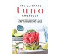 Alex Aton The Ultimate Tuna Cookbook (Tascabile)