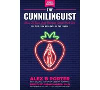 Alex B Porter The Cunnilinguist: How To Give And Receive Great Oral (Tascabile)