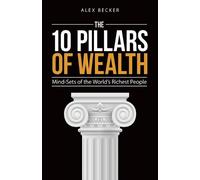 Alex Becker The 10 Pillars of Wealth (Tascabile)