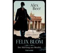 Alex Beer Felix Blom. Der Häftling aus Moabit: Kriminalroman - Von d (Tascabile)