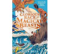 Alex Bell The Glorious Race of Magical Beasts (Tascabile)