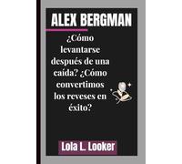 ALEX BERGMAN: ¿Cómo levantarse después de una caída? ¿Cómo convertimos los reveses en éxito?