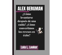 ALEX BERGMAN: ¿Cómo levantarse después de una caída? ¿Cómo convertimos los reveses en éxito?