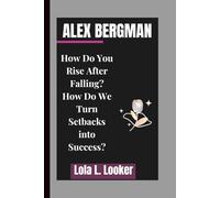 ALEX BERGMAN: How Do You Rise After Falling?How Do We Turn Setbacks into Success?
