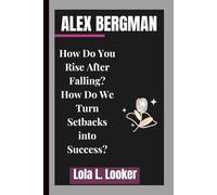 ALEX BERGMAN: How Do You Rise After Falling?How Do We Turn Setbacks into Success?