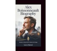 Alex Boissonneault Biography: Quebec’s Rising Voice for Ideas and Change
