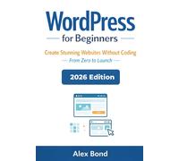 Alex Bond WordPress for Beginners: The Ultimate Step-by-Step Guide t (Tascabile)