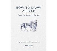 Alex Boon How to Draw a River: from the Source to the Sea (Copertina rigida)
