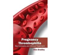Alex Bradley Pregnancy Thrombophilia: Key Concepts and Clinic (Copertina rigida)