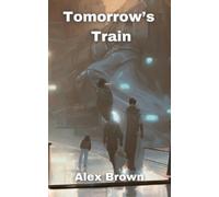 Alex Brown Tomorrow's Train (Tascabile)