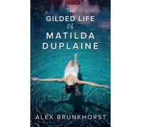 Alex Brunkhorst The Gilded Life Of Matilda Duplaine (Tascabile) MIRA