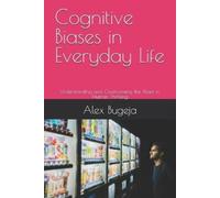 Alex Bugeja Cognitive Biases in Everyday Life (Tascabile)