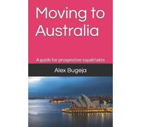 Alex Bugeja Moving to Australia (Tascabile) Guides for Prospective Expatriates