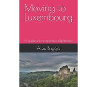 Alex Bugeja Moving to Luxembourg (Tascabile) Guides for Prospective Expatriates