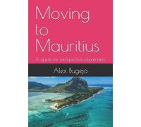 Alex Bugeja Moving to Mauritius (Tascabile) Guides for Prospective Expatriates