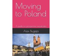 Alex Bugeja Moving to Poland (Tascabile) Guides for Prospective Expatriates