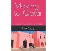 Alex Bugeja Moving to Qatar (Tascabile) Guides for Prospective Expatriates