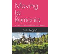 Alex Bugeja Moving to Romania (Tascabile) Guides for Prospective Expatriates