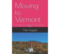 Alex Bugeja Moving to Vermont (Tascabile) USA Moving Guides