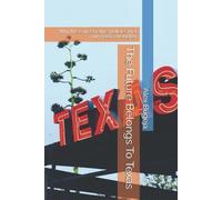 Alex Bugeja The Future Belongs To Texas (Tascabile)