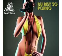Alex C. Feat. Yass - Du Bist So Porno