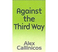 Alex Callinicos Against the Third Way (Tascabile)