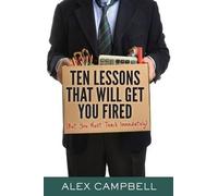 Alex Campbell Ten Lessons That Will Get You Fired (Tascabile)