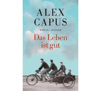 Alex Capus Das Leben ist gut: Roman (Copertina rigida)
