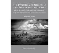 Alex Carnes The Evolution of Neolithic and Bronze Age Landscapes (Tascabile)