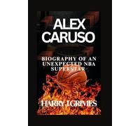 ALEX CARUSO: Biography Of An Unexpected NBA Superstar