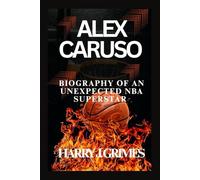 ALEX CARUSO: Biography Of An Unexpected NBA Superstar