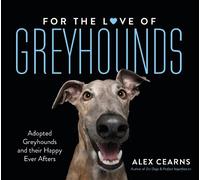 Alex Cearns For The Love Of Greyhounds (Copertina rigida)
