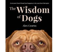 Alex Cearns The Wisdom Of Dogs (Copertina rigida)
