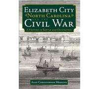 Alex Christopher Meek Elizabeth City, North Carolina and the Civil (Tascabile)