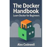 Alex Codewell The Docker Handbook - Learn Docker for Beginners (Tascabile)