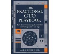 Alex Codewell The Fractional CTO Playbook Part-Time Technology Leade (Tascabile)