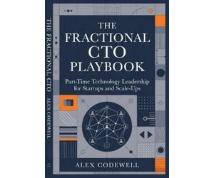 Alex Codewell The Fractional CTO Playbook Part-Time Technology Leade (Tascabile)