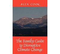 Alex Cook The Family Guide to Disruptive Climate Change (Tascabile)